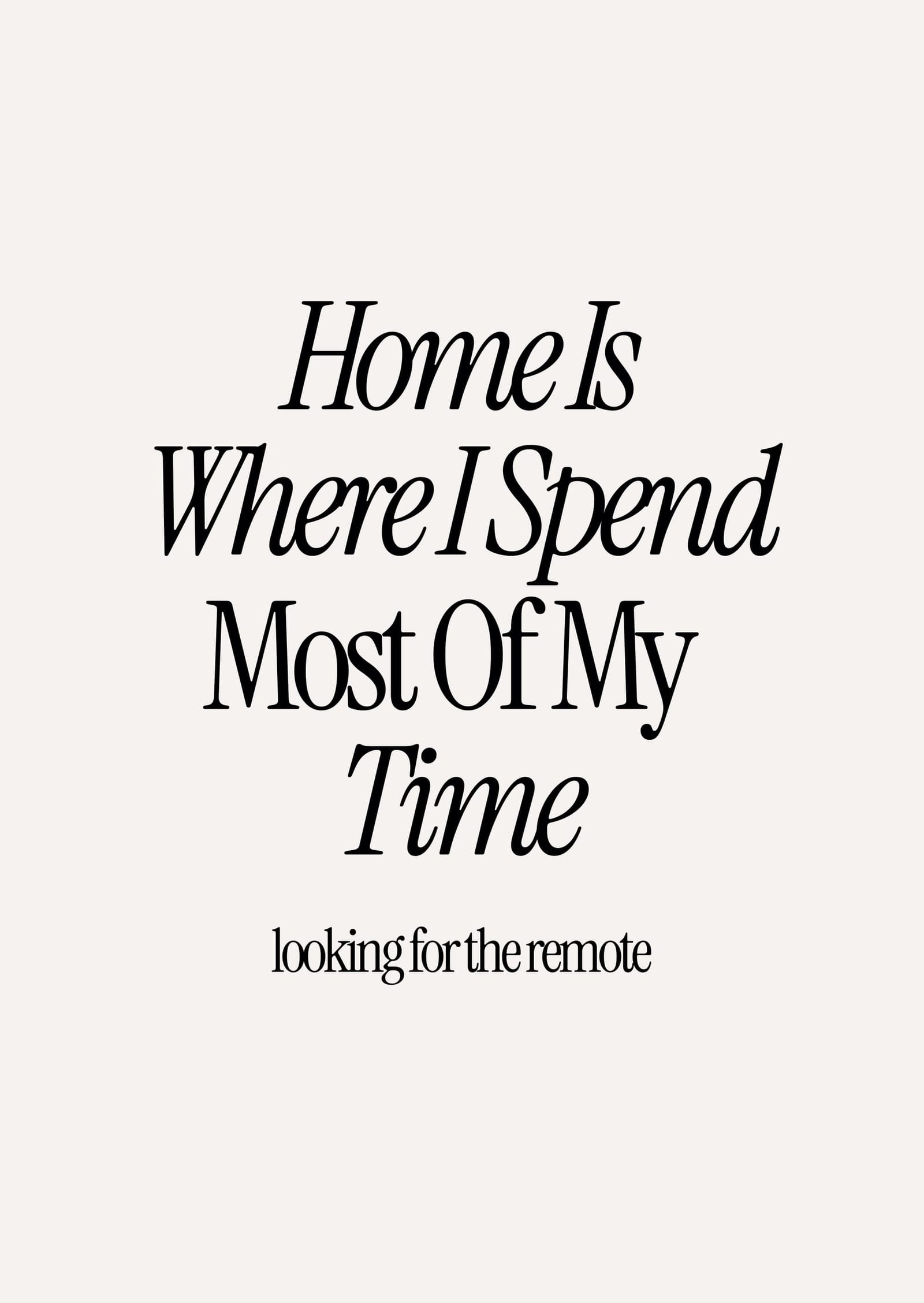 Home Is Where I Spend Most Of My Time Looking For The Remote