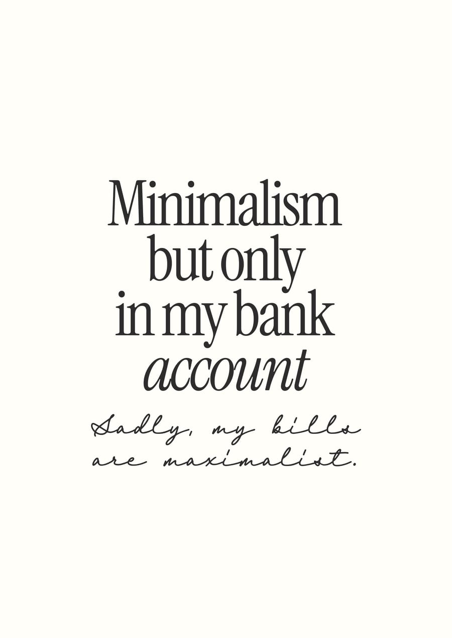 Minimalism But Only In My Bank Account