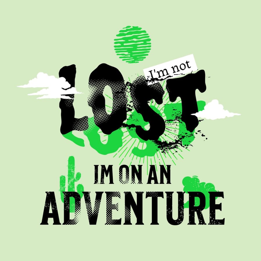 I'm Not Lost I'm On An Adventure