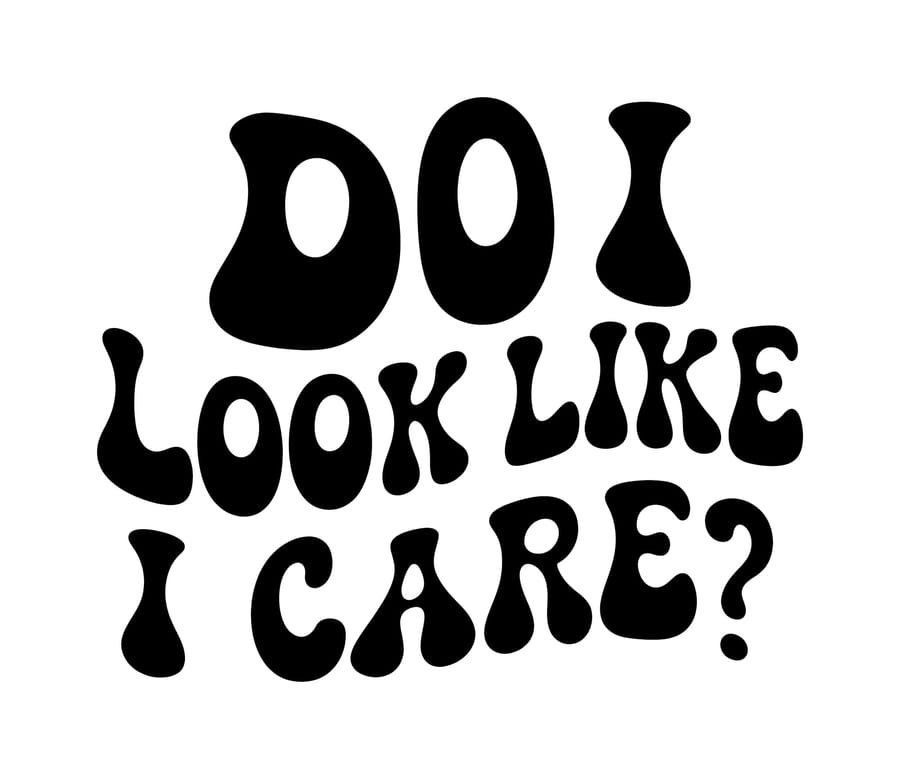 Do I Look Like I Care