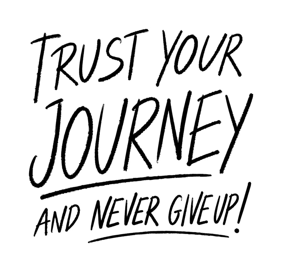 Trust Your Journey and Never Give Up